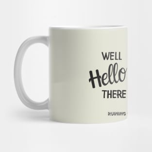 Well Hello There... Mug